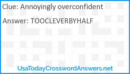 Annoyingly overconfident Answer