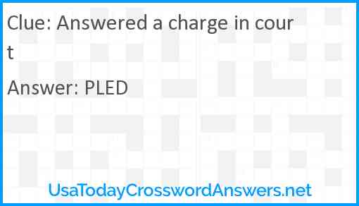 Answered a charge in court Answer