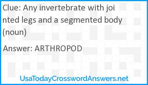 Any invertebrate with jointed legs and a segmented body (noun) Answer