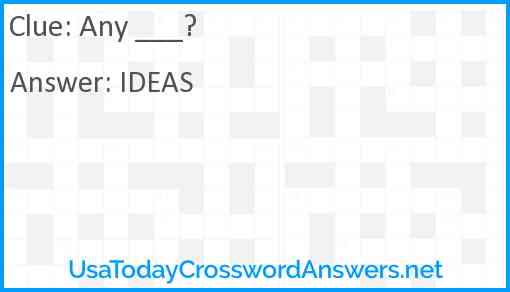 Any ___? Answer
