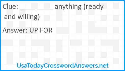 ____ ____ anything (ready and willing) Answer