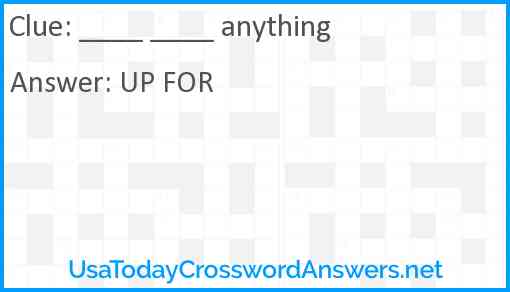 ____ ____ anything Answer