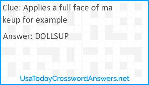 Applies a full face of makeup for example Answer