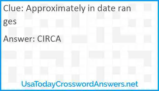Approximately in date ranges Answer