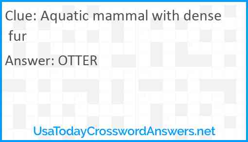Aquatic mammal with dense fur Answer