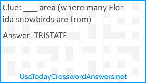 ___ area (where many Florida snowbirds are from) Answer