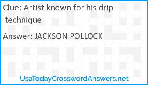 Artist known for his drip technique Answer