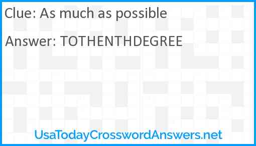 As much as possible Answer