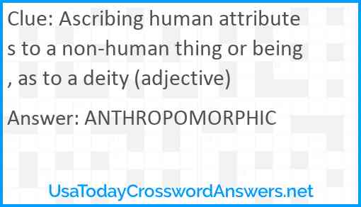 Ascribing human attributes to a non-human thing or being, as to a deity (adjective) Answer