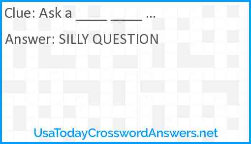 Ask a ____ ____ ... Answer