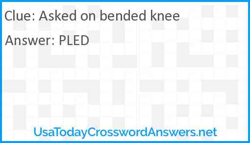 Asked on bended knee Answer