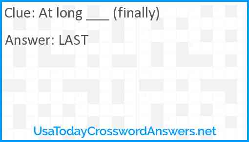 At long ___ (finally) Answer
