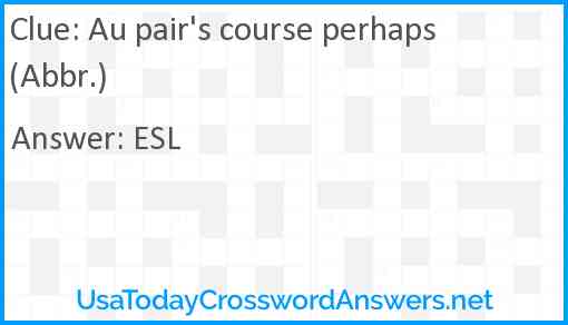 Au pair's course perhaps (Abbr.) Answer