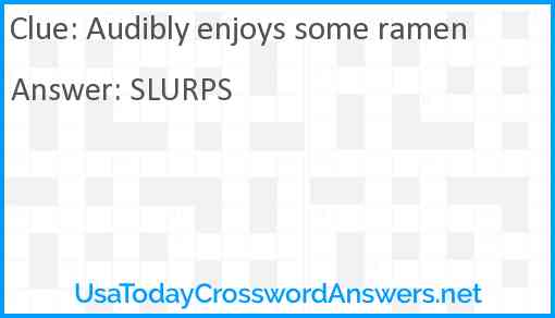 Audibly enjoys some ramen Answer