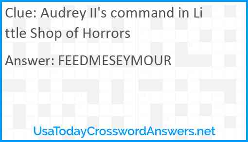 Audrey II's command in Little Shop of Horrors Answer