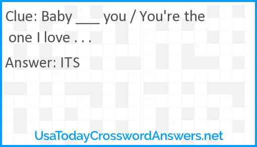 Baby ___ you / You're the one I love . . . Answer
