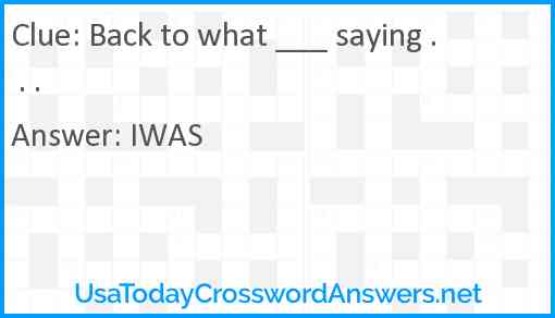 Back to what ___ saying . . . Answer