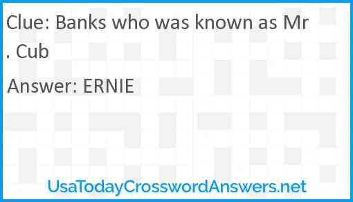 Banks who was known as Mr. Cub Answer