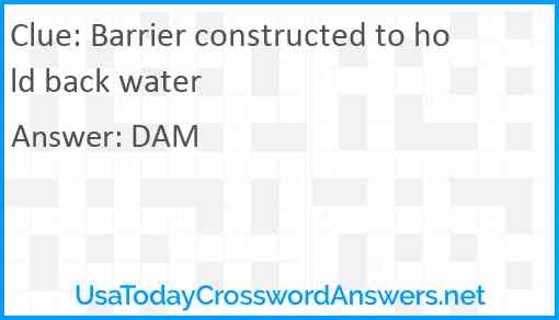 Barrier constructed to hold back water Answer