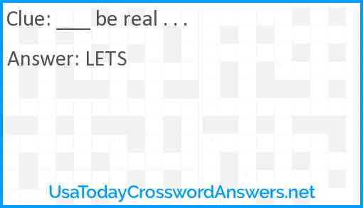 ___ be real . . . Answer