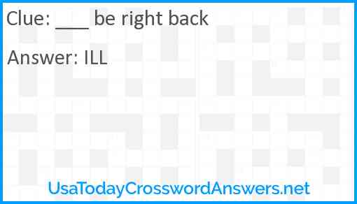 ___ be right back Answer