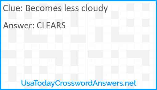 Becomes less cloudy Answer