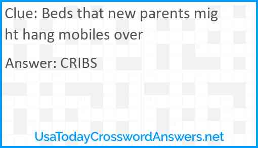 Beds that new parents might hang mobiles over Answer