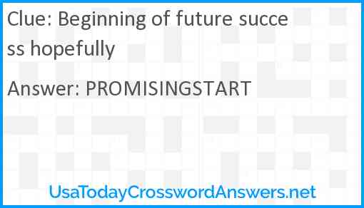 Beginning of future success hopefully Answer