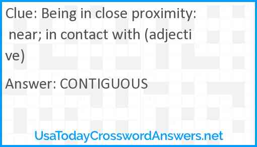 Being in close proximity: near; in contact with (adjective) Answer
