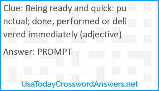 Being ready and quick: punctual; done, performed or delivered immediately (adjective) Answer