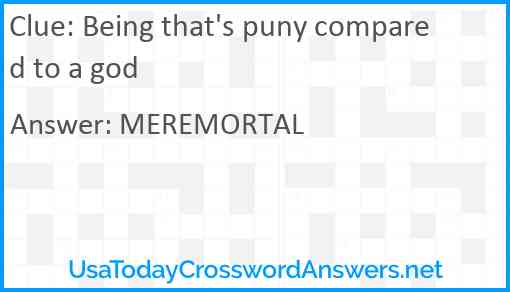 Being that's puny compared to a god Answer