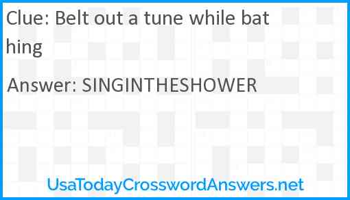 Belt out a tune while bathing Answer
