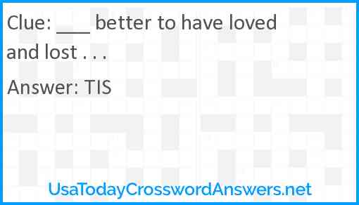 ___ better to have loved and lost . . . Answer