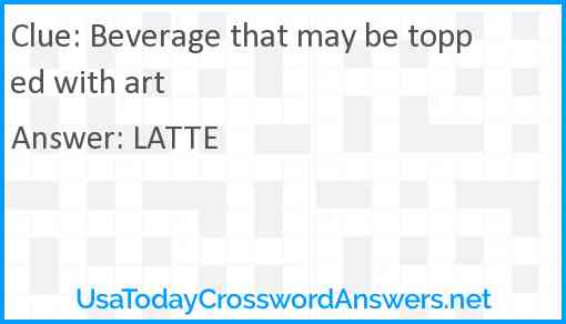 Beverage that may be topped with art Answer