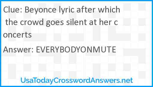 Beyonce lyric after which the crowd goes silent at her concerts Answer