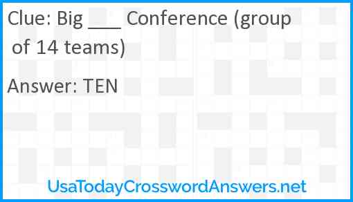 Big ___ Conference (group of 14 teams) Answer