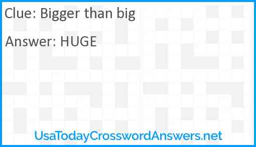 Bigger than big Answer