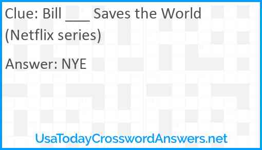 Bill ___ Saves the World (Netflix series) Answer