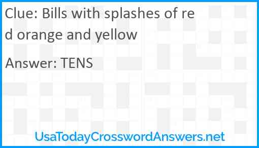 Bills with splashes of red orange and yellow Answer