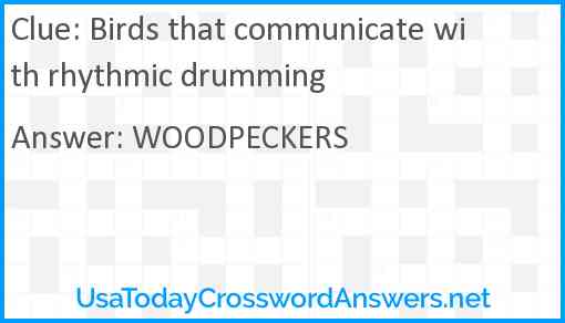 Birds that communicate with rhythmic drumming Answer