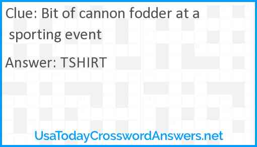 Bit of cannon fodder at a sporting event Answer