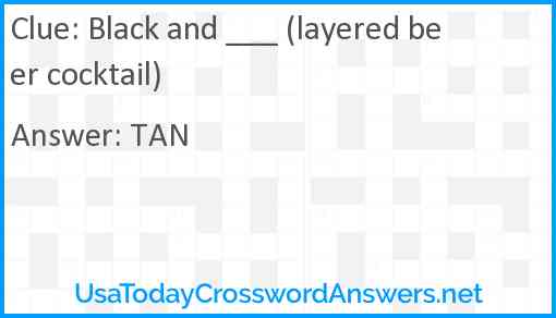 Black and ___ (layered beer cocktail) Answer