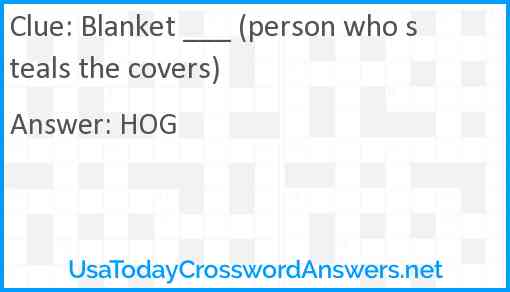 Blanket ___ (person who steals the covers) Answer