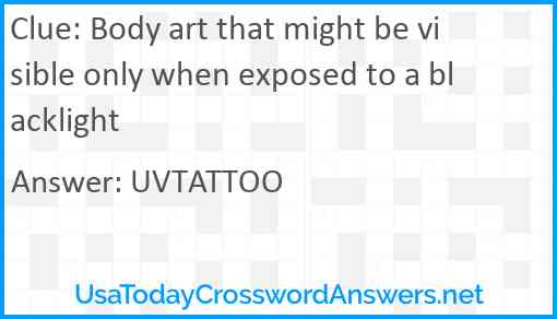 Body art that might be visible only when exposed to a blacklight Answer