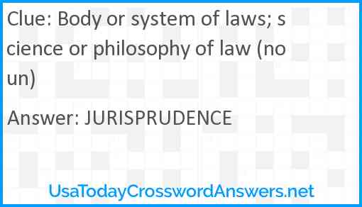 Body or system of laws; science or philosophy of law (noun) Answer