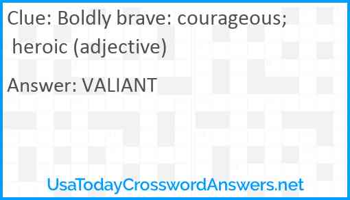 Boldly brave: courageous; heroic (adjective) Answer