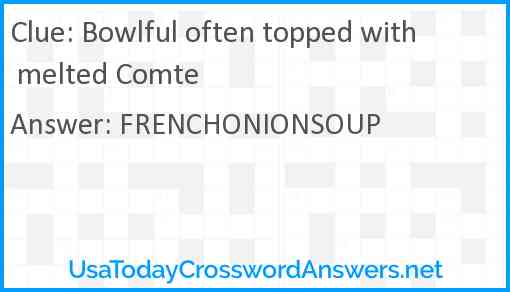 Bowlful often topped with melted Comte Answer