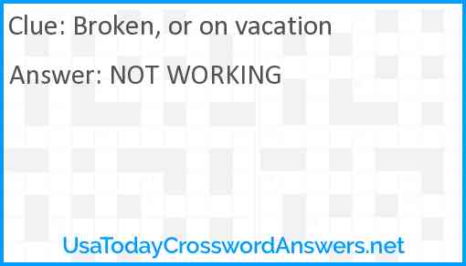 Broken, or on vacation Answer