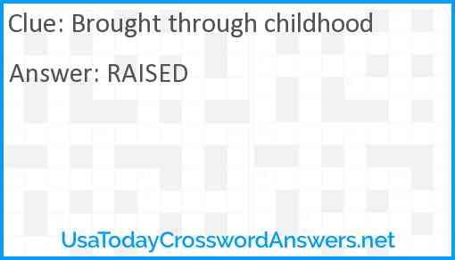 Brought through childhood Answer