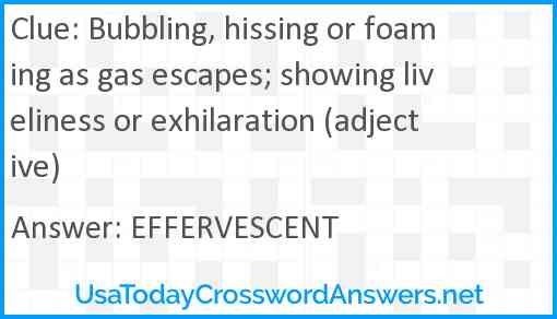 Bubbling, hissing or foaming as gas escapes; showing liveliness or exhilaration (adjective) Answer